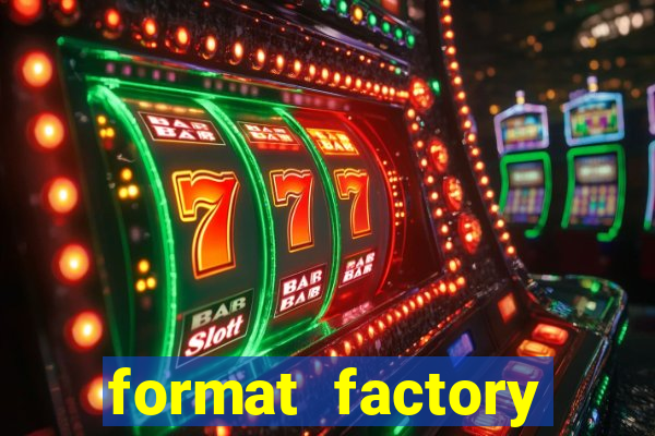 format factory windows 7